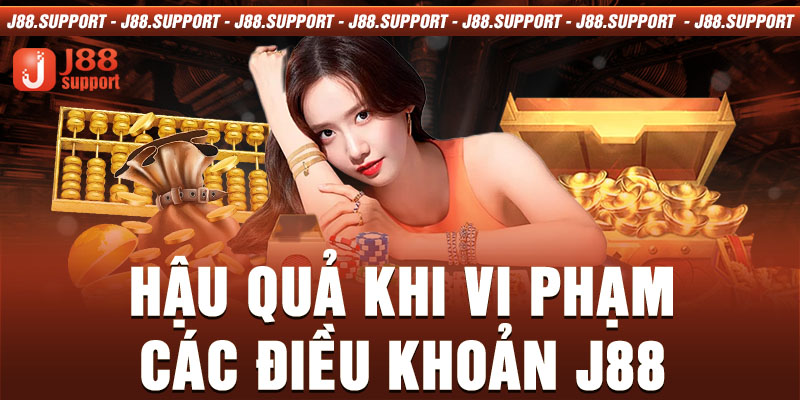 Hậu quả khi vi phạm các điều khoản J88