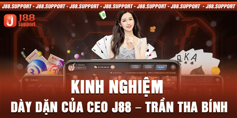 Kinh nghiệm dày dặn của CEO J88 - Trần Tha Bính 