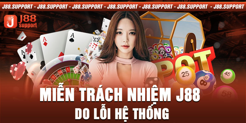 Miễn trách nhiệm J88 do lỗi hệ thống