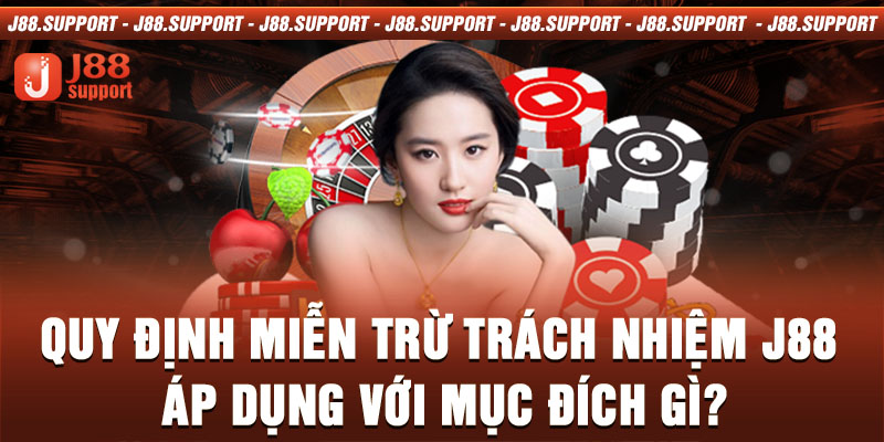 Quy định miễn trừ trách nhiệm J88 áp dụng với mục đích gì?