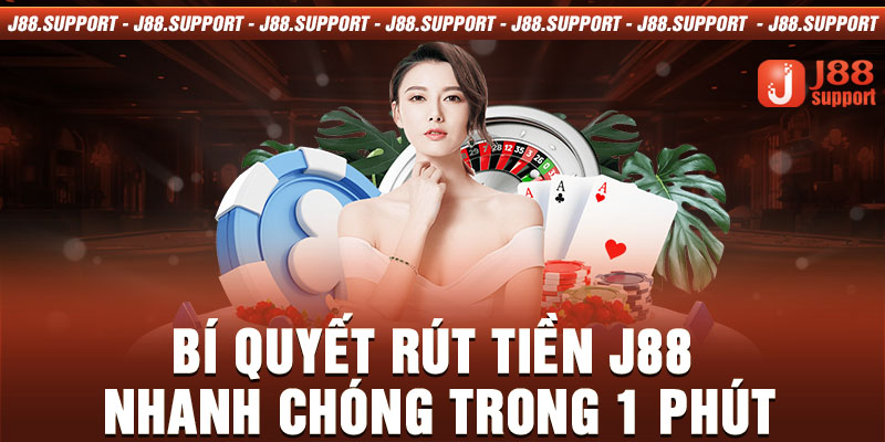 Bí quyết rút tiền J88 nhanh chóng trong 1 phút