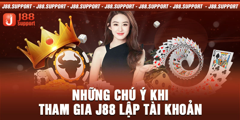 Những chú ý khi tham gia J88 lập tài khoản