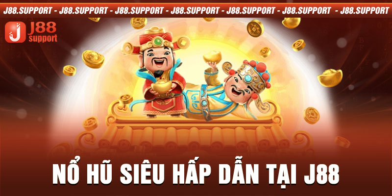 Nổ hũ siêu hấp dẫn tại J88