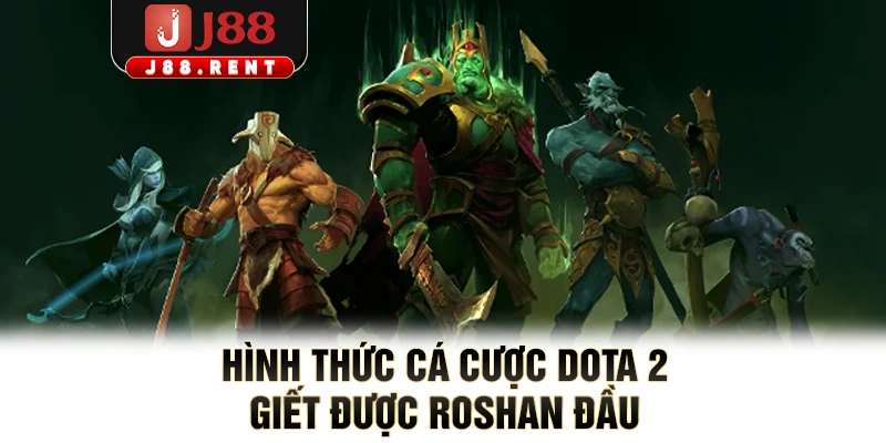 Hình thức cá cược Dota 2 giết được Roshan đầu