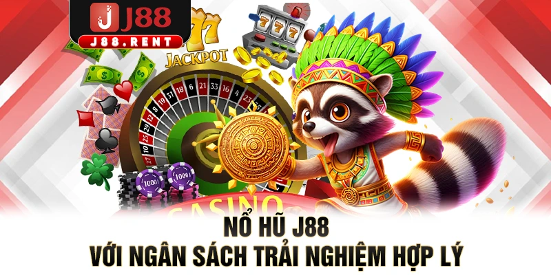 Nổ hũ J88 với ngân sách trải nghiệm hợp lý